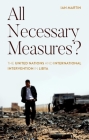 All Necessary Measures?: The United Nations and International Intervention in Libya By Ian Martin Cover Image