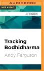 Tracking Bodhidharma: A Journey to the Heart of Chinese Culture By Andy Ferguson, George Backman (Read by) Cover Image