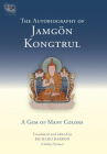 The Autobiography of Jamgon Kongtrul: A Gem of Many Colors (Tsadra #3) By Richard Barron (Chokyi Nyima) (Editor), Richard Barron (Chokyi Nyima) (Translated by), Jamgon Kongtrul Lodro Taye Cover Image