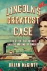 Lincoln's Greatest Case: The River, the Bridge, and the Making of America Cover Image