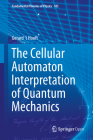 The Cellular Automaton Interpretation of Quantum Mechanics (Fundamental Theories of Physics #185) By Gerard 't Hooft Cover Image