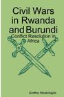 Civil Wars in Rwanda and Burundi: Conflict Resolution in Africa By Godfrey Mwakikagile Cover Image
