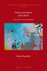 Trade, Investment and Labour: Interactions in International Law (Leiden Studies on the Frontiers of International Law) By Ruben Zandvliet Cover Image