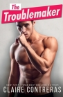 The Troublemaker By Claire Contreras Cover Image