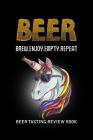 Beer Tasting Review Book: Beer Brew Enjoy Empty Repeat By MM Craft Beer Tasting Cover Image