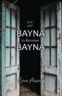 Bayna Bayna: In-Between By Zeina Azzam Cover Image