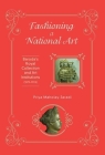 Fashioning a National Art: Baroda's Royal Collection and Art Institutions (1875-1924) Cover Image