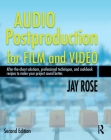 Audio Postproduction for Film and Video: After-The-Shoot Solutions, Professional Techniques, and Cookbook Recipes to Make Your Project Sound Better By Jay Rose Cover Image