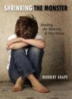 Shrinking the Monster: Healing the Wounds of Our Abuse By Norbert Krapf Cover Image
