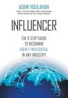 Influencer: The 9-Step Guide to Becoming Highly Influential in Any Industry Cover Image