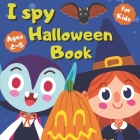 I Spy Halloween Book for Kids Ages 2-5: Guessing Game Fun Workbook Spooky Scary Things, Cute Stuff, activity Game For Little Kids, Toddler, Childrens, By Halloween Activityz Cover Image