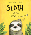 Sloth at the Zoom By Helaine Becker, Orbie (Illustrator) Cover Image