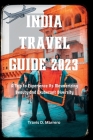 India Travel Guide 2023: A Trip to Experience Its Mesmerizing Beauty and Exuberant Diversity By Travis D. Marrero Cover Image