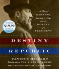 Destiny of the Republic: A Tale of Madness, Medicine and the Murder of a President By Candice Millard, Paul Michael (Read by) Cover Image