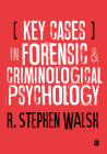 Key Cases in Forensic and Criminological Psychology By R. Stephen Walsh Cover Image