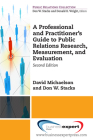 A Professional and Practitioner's Guide to Public Relations Research, Measurement, and Evaluation, Second Edition By David Michaelson, Don W. Stacks Cover Image