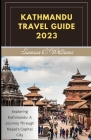 Kathmandu Travel Guide 2023: Exploring Kathmandu: A Journey Through Nepal's Capital City By Samson C. Williams Cover Image