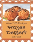 Wow! 365 Frozen Dessert Recipes: A Frozen Dessert Cookbook for Effortless Meals Cover Image