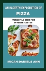 An In-Depth Exploration of Pizza: Versatile Dish for Diverse Tastes By Micah-Daniels Ann Cover Image