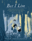 But I Live: Three Stories of Child Survivors of the Holocaust By Charlotte Schallié (Editor), Barbara Yelin (Illustrator), Gilad Seliktar (Illustrator) Cover Image