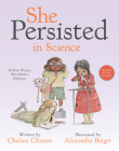 She Persisted in Science: Brilliant Women Who Made a Difference By Chelsea Clinton, Alexandra Boiger (Illustrator) Cover Image