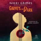 Garvey in the Dark By Nikki Grimes, James Shippy (Read by) Cover Image