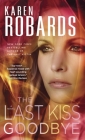 The Last Kiss Goodbye: A Novel (Dr. Charlotte Stone #2) By Karen Robards Cover Image
