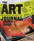 The Art Journal Workshop: Break Through, Explore, and Make it Your Own Cover Image