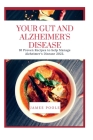 Your Gut and Alzheimer's Disease: 10 Proven Recipes to Help Manage Alzheimer's Disease 2023 By James Poole Cover Image