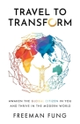 Travel to Transform: Awaken the Global Citizen in You and Thrive in the Modern World Cover Image