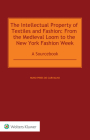 The Intellectual Property of Textiles and Fashion: From the Medieval Loom to the New York Fashion Week: A Sourcebook Cover Image