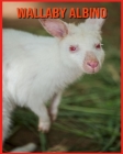 Wallaby Albino: Fatti di apprendimento divertenti sui Wallaby Albino Cover Image