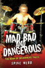 Mad, Bad and Dangerous: The Book of Drummers' Tales By Spike Webb Cover Image