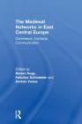 The Medieval Networks in East Central Europe: Commerce, Contacts, Communication By Balazs Nagy (Editor), András Vadas (Editor), Felicitas Schmieder (Editor) Cover Image
