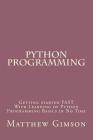Python Programming: Getting started FAST With Learning of Python Programming Basics in No Time By Matthew Gimson Cover Image
