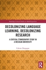 Decolonizing Language Learning, Decolonizing Research: A Critical Ethnography Study in a Mexican University (Routledge Critical Studies in Multilingualism) By Colette Despagne Cover Image