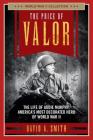 The Price of Valor: The Life of Audie Murphy, America's Most Decorated Hero of World War II (World War II Collection) By David A. Smith Cover Image
