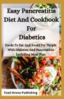 Easy Pancreatitis Diet And Cookbook For Diabetics: Foods To Eat And Avoid For People With Diabetes And Pancreatitis Including Meal Plan By Food Arena Publishing Cover Image