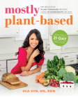 Mostly Plant-Based: 100 Delicious Plant-Forward Recipes Using 10 Ingredients or Less By Mia Syn Cover Image