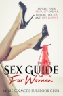 Sex Guide For Women: Express Your Sexuality Openly, Have Better Sex And Live Happier By More Sex More Fun Book Club Cover Image