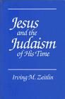 Jesus and the Judaism of His Time By Irving M. Zeitlin Cover Image