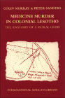 Medicine Murder in Colonial Lesotho: The Anatomy of a Moral Crisis (International African Library #31) By Colin Murray, Peter Sanders Cover Image