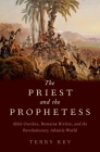 The Priest and the Prophetess: Abbé Ouvière, Romaine Rivière, and the Revolutionary Atlantic World By Terry Rey Cover Image