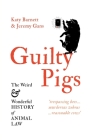 Guilty Pigs: The Weird and Wonderful History of Animal Law By Katy Barnett, Jeremy Gans Cover Image