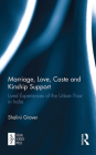 Marriage, Love, Caste and Kinship Support: Lived Experiences of the Urban Poor in India Cover Image