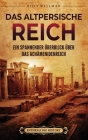 Das Altpersische Reich: Ein spannender Überblick über das Achämenidenreich Cover Image