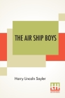 The Air Ship Boys: Or The Quest Of The Aztec Treasure By Harry Lincoln Sayler Cover Image