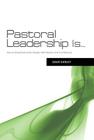 Pastoral Leadership is...: How to Shepherd God’s People with Passion and Confidence Cover Image