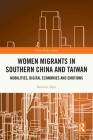 Women Migrants in Southern China and Taiwan: Mobilities, Digital Economies and Emotions (China Policy) Cover Image