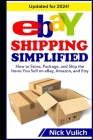 eBay Shipping Simplified: How to Store, Package, and Ship the Items You Sell on eBay, Amazon, and Etsy Cover Image